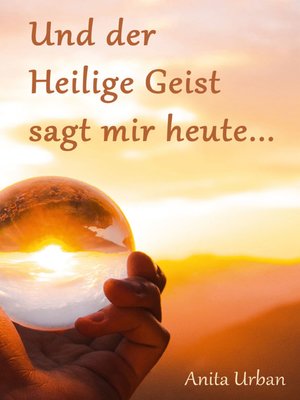 cover image of Und der Heilige Geist sagt mir heute...